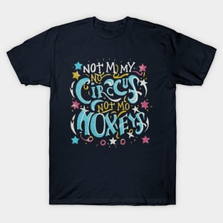 Not My Circus Not My Monkeys funny sarcastic messages sayings and quotes T-Shirt